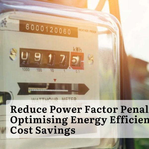 Reduce Power Factor Penalty/ Optimizing Energy Efficiency and Cost Savings