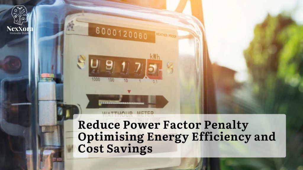 Reduce Power Factor Penalty/ Optimizing Energy Efficiency and Cost Savings