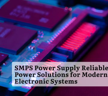 SMPS Power Supply: Reliable Power Solutions for Modern Electronic Systems