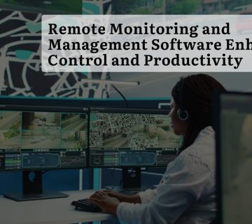 Remote Monitoring and Management Software Enhancing Control and Productivity