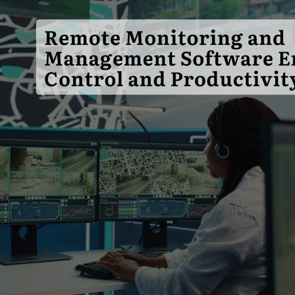 Remote Monitoring and Management Software Enhancing Control and Productivity