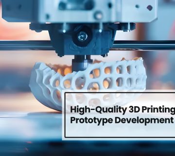 High-Quality 3D Printing and Prototype Development Services