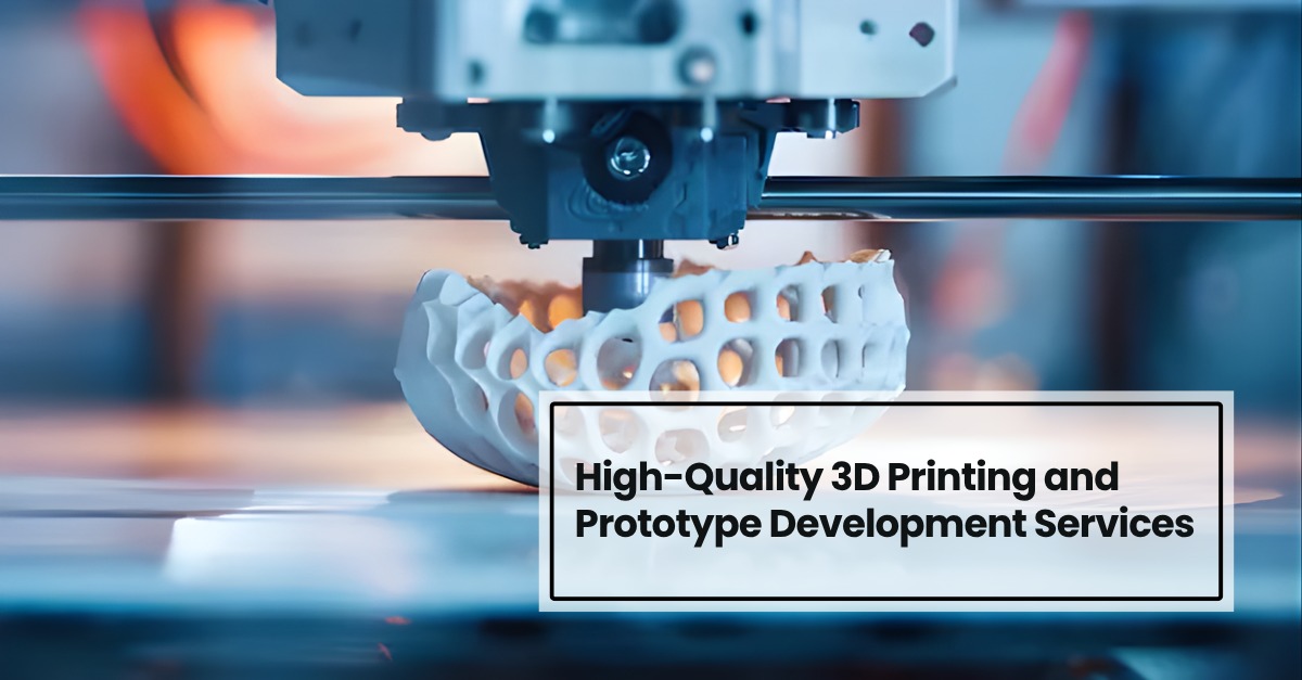 High-Quality 3D Printing and Prototype Development Services