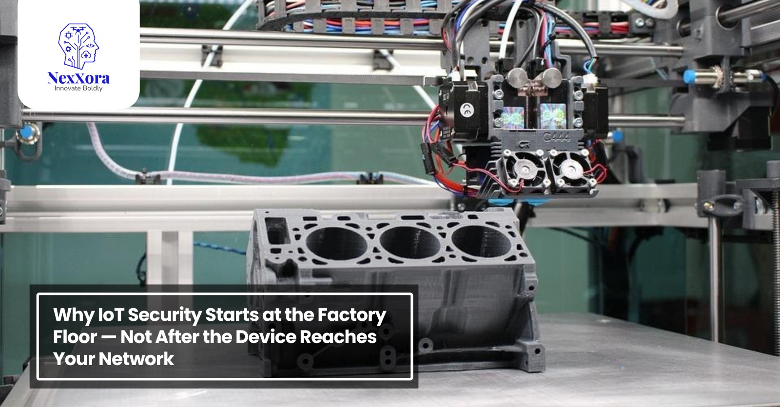 Why IoT Security Starts at the Factory Floor—Not After the Device Reaches Your Network