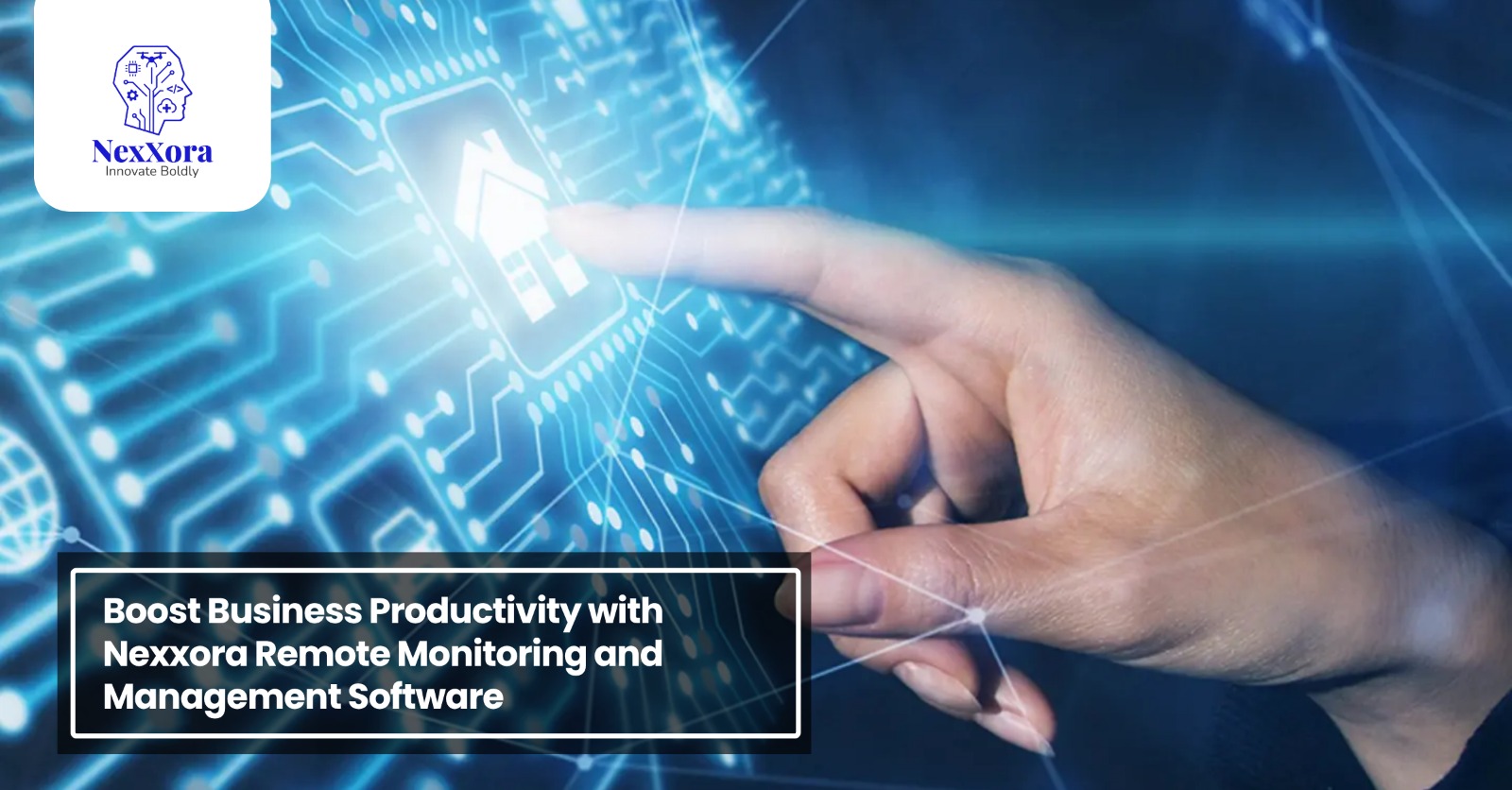 Boost Business Productivity with Nexxora Remote Monitoring and Management Software