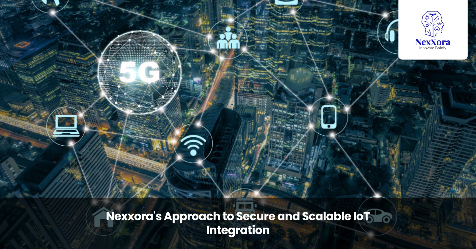 Nexxora's Approach to Secure and Scalable IoT Integration