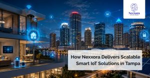 How Nexxora Delivers Scalable Smart IoT Solutions in Tampa