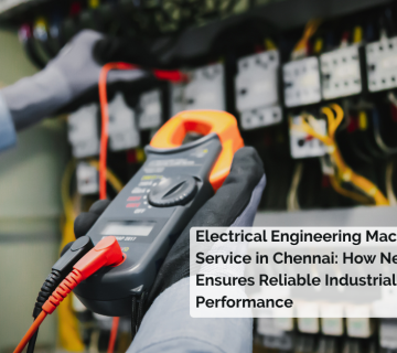 Electrical Engineering Machines Service in Chennai: How Nexxora Ensures Reliable Industrial Performance